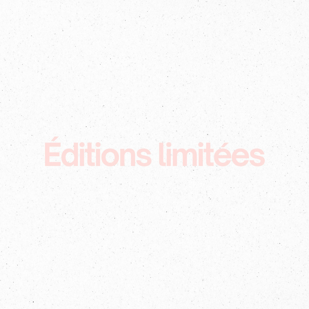 ÉDITIONS LIMITÉES